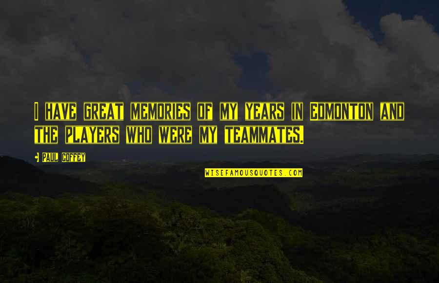 Yaptracler Quotes By Paul Coffey: I have great memories of my years in