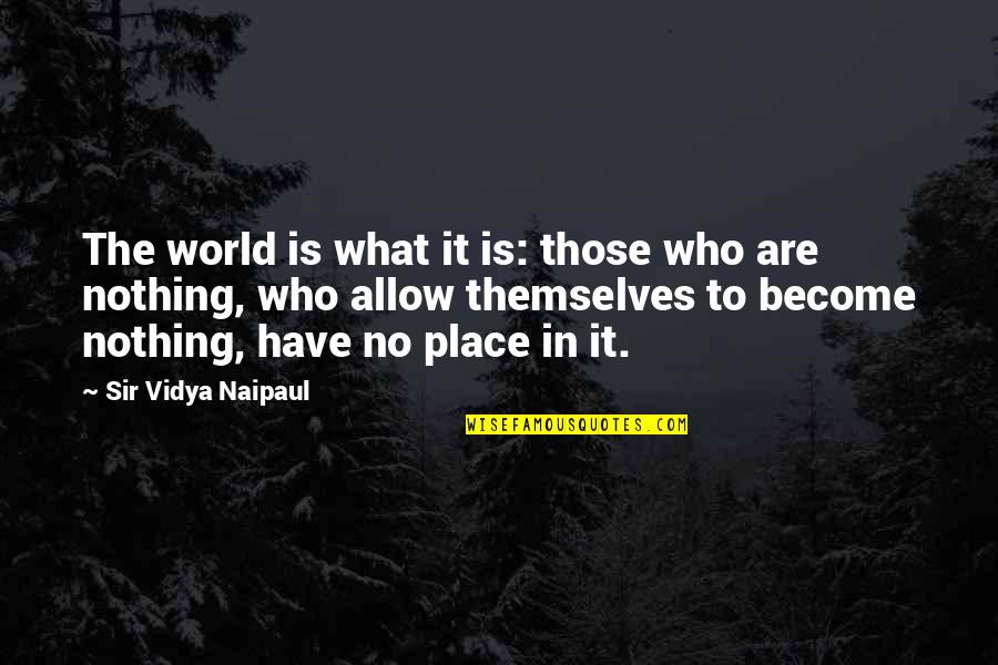 Yaptracler Quotes By Sir Vidya Naipaul: The world is what it is: those who Yaptracler Quotes By Sir Vidya Naipaul: The world is what it is: those who