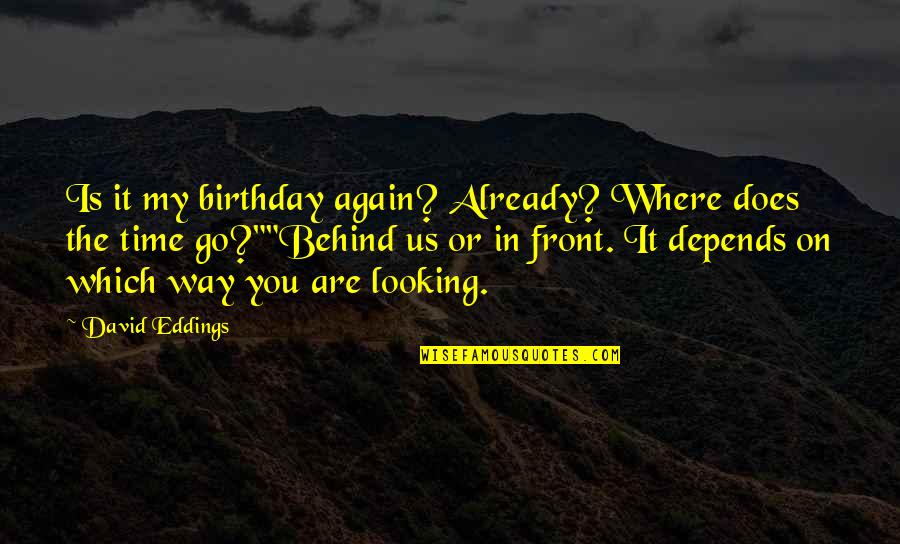 Yaqubi Hamza Quotes By David Eddings: Is it my birthday again? Already? Where does Yaqubi Hamza Quotes By David Eddings: Is it my birthday again? Already? Where does
