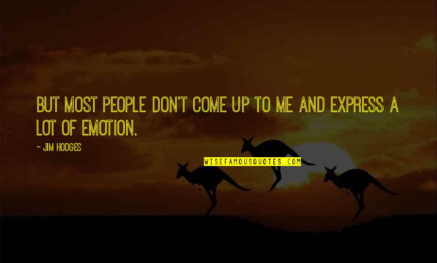 Yaqubi Hamza Quotes By Jim Hodges: But most people don't come up to me