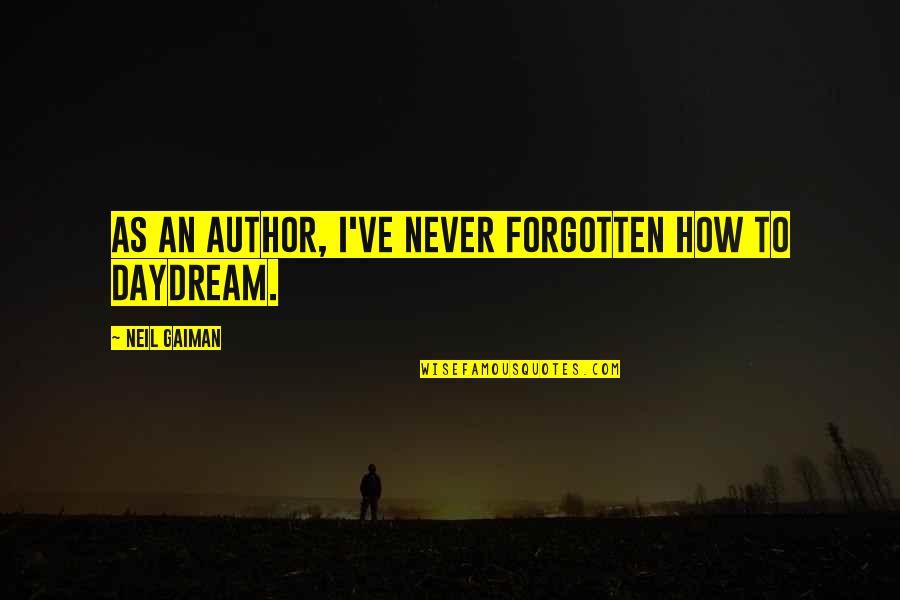 Yara Sofia Quotes By Neil Gaiman: As an author, I've never forgotten how to