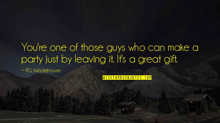 Yaradua And Ohakim Quotes By P.G. Wodehouse: You're one of those guys who can make Yaradua And Ohakim Quotes By P.G. Wodehouse: You're one of those guys who can make