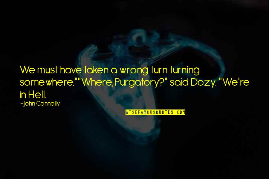 Yarah Haidar Quotes By John Connolly: We must have taken a wrong turn turning Yarah Haidar Quotes By John Connolly: We must have taken a wrong turn turning