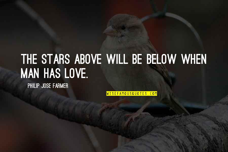 Yarah Haidar Quotes By Philip Jose Farmer: The stars above will be below when man Yarah Haidar Quotes By Philip Jose Farmer: The stars above will be below when man