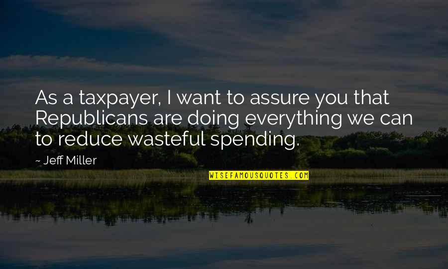Yarah Nora Quotes By Jeff Miller: As a taxpayer, I want to assure you Yarah Nora Quotes By Jeff Miller: As a taxpayer, I want to assure you