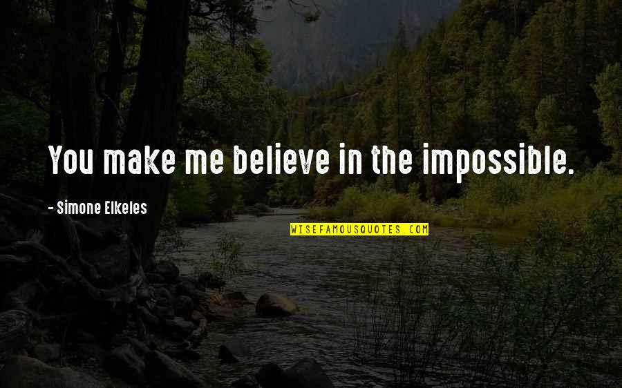 Yarala Quotes By Simone Elkeles: You make me believe in the impossible. Yarala Quotes By Simone Elkeles: You make me believe in the impossible.