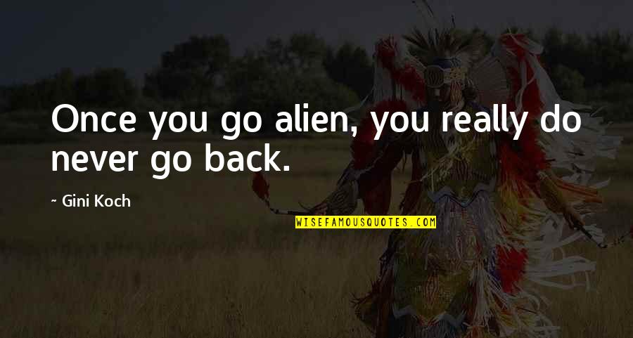 Yaramiso Quotes By Gini Koch: Once you go alien, you really do never