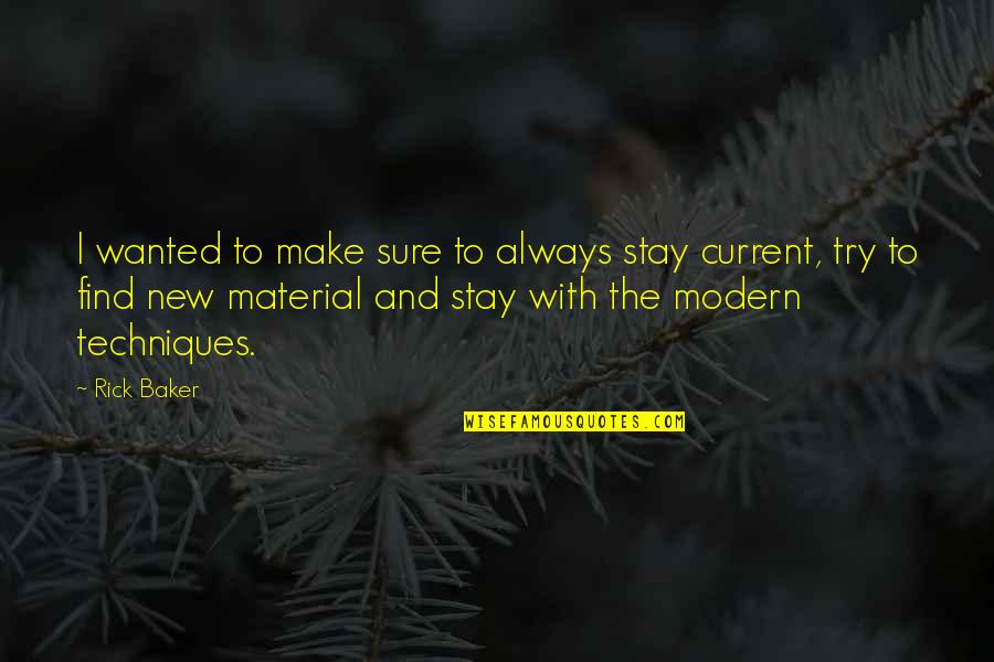 Yarannorthside Quotes By Rick Baker: I wanted to make sure to always stay