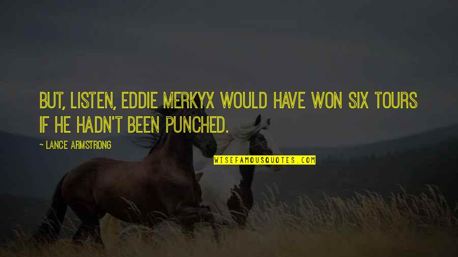 Yararli Quotes By Lance Armstrong: But, listen, Eddie Merkyx would have won six