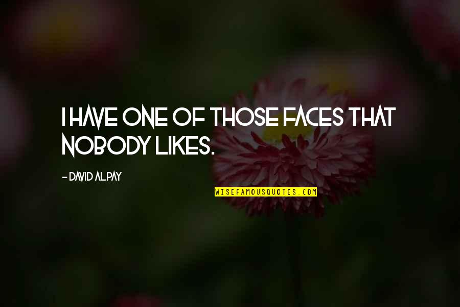 Yarasalarin Quotes By David Alpay: I have one of those faces that nobody