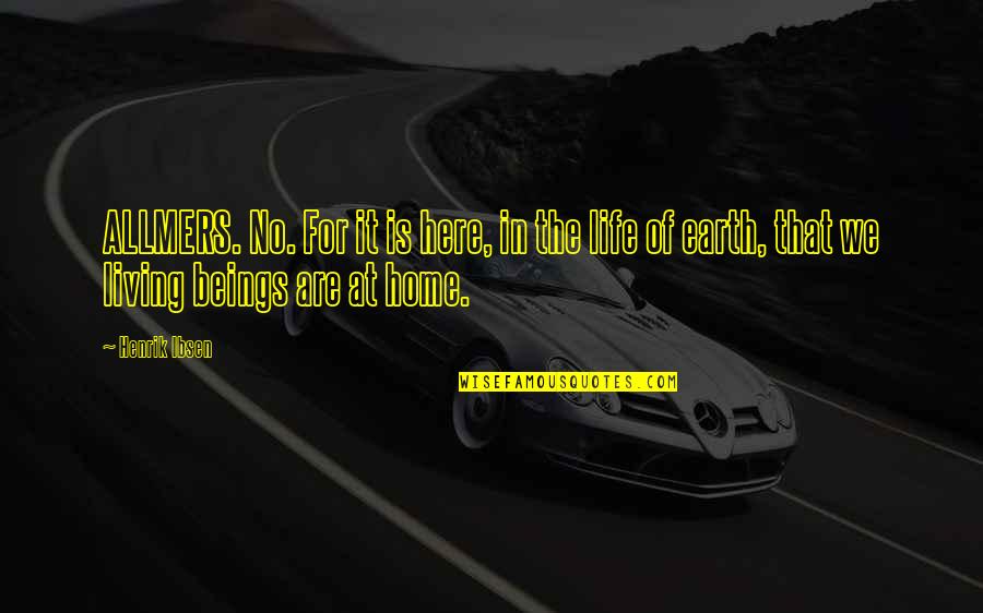 Yarasky Quotes By Henrik Ibsen: ALLMERS. No. For it is here, in the