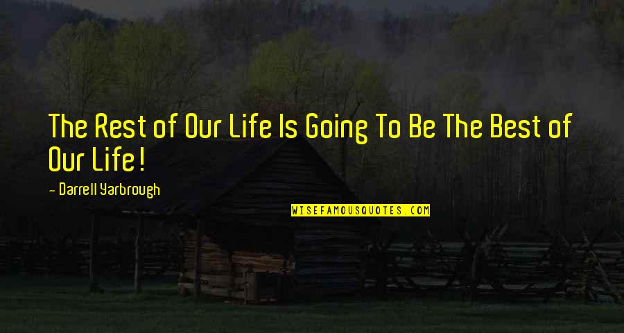 Yarathu Quotes By Darrell Yarbrough: The Rest of Our Life Is Going To Yarathu Quotes By Darrell Yarbrough: The Rest of Our Life Is Going To