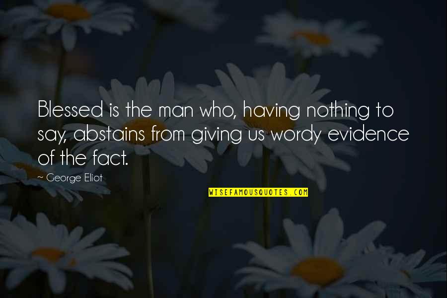 Yaratmak Quotes By George Eliot: Blessed is the man who, having nothing to Yaratmak Quotes By George Eliot: Blessed is the man who, having nothing to