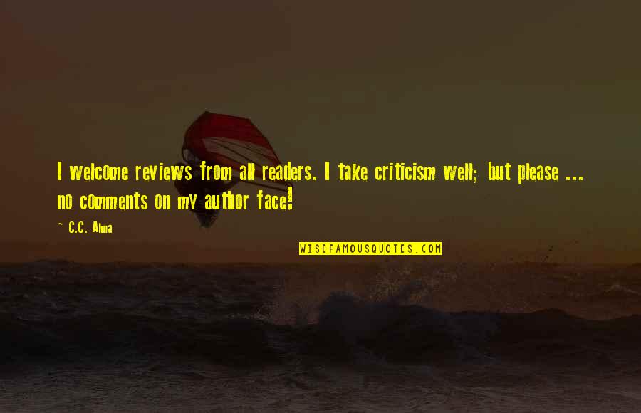Yarbasan Quotes By C.C. Alma: I welcome reviews from all readers. I take Yarbasan Quotes By C.C. Alma: I welcome reviews from all readers. I take