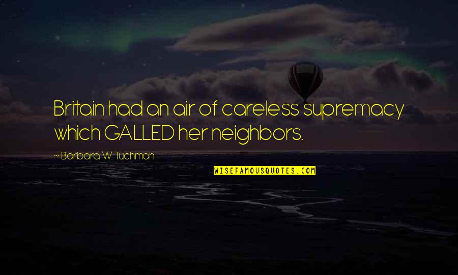 Yarblek Quotes By Barbara W. Tuchman: Britain had an air of careless supremacy which Yarblek Quotes By Barbara W. Tuchman: Britain had an air of careless supremacy which