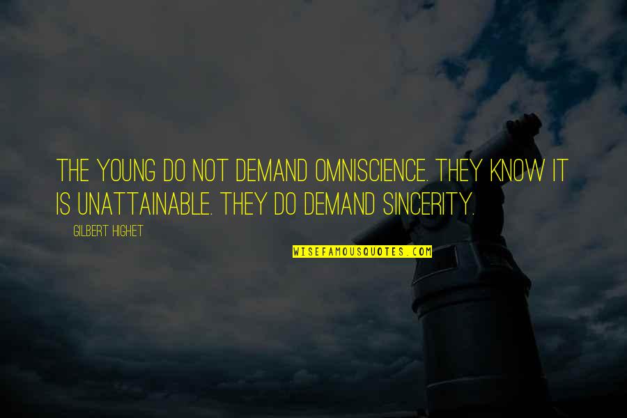 Yarborough Of Nascar Quotes By Gilbert Highet: The young do not demand omniscience. They know Yarborough Of Nascar Quotes By Gilbert Highet: The young do not demand omniscience. They know