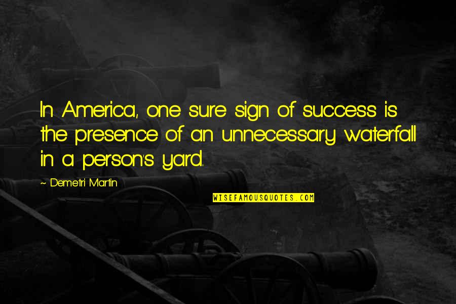 Yard Yard Quotes By Demetri Martin: In America, one sure sign of success is