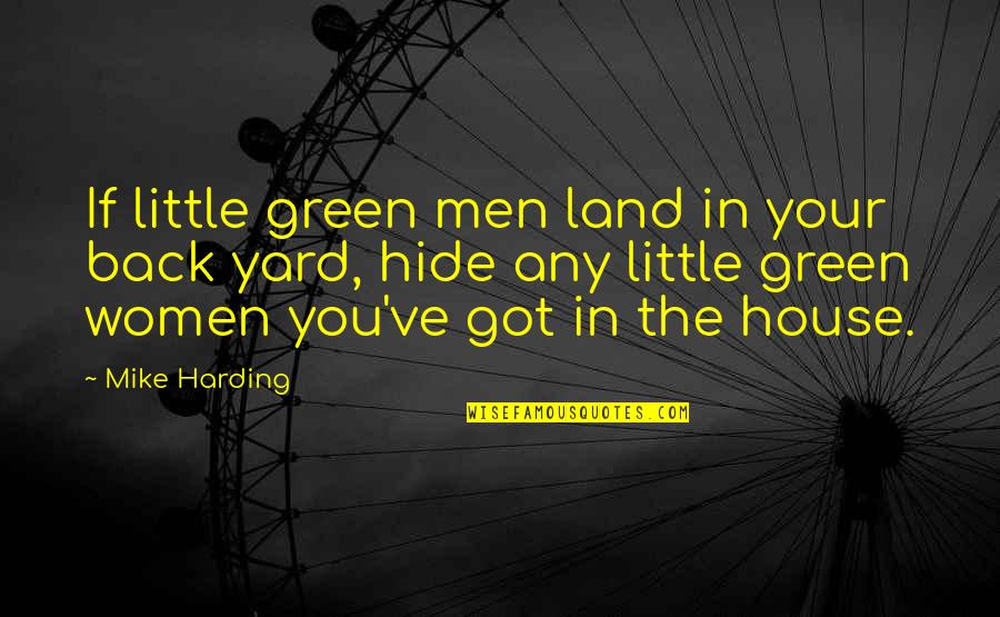 Yard Yard Quotes By Mike Harding: If little green men land in your back