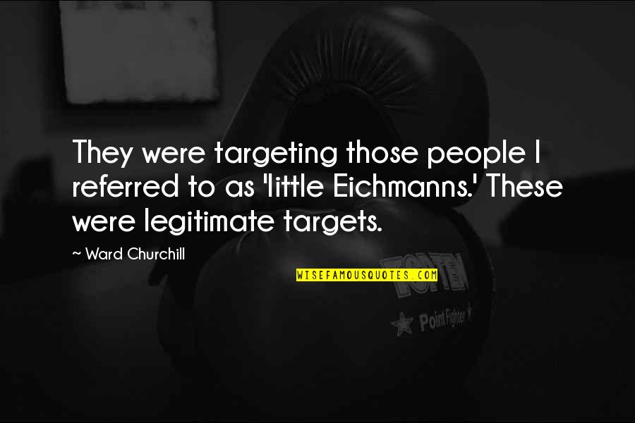 Yardage Town Quotes By Ward Churchill: They were targeting those people I referred to