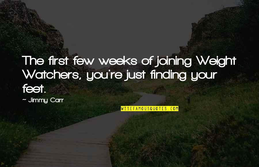 Yardcore Season Quotes By Jimmy Carr: The first few weeks of joining Weight Watchers,