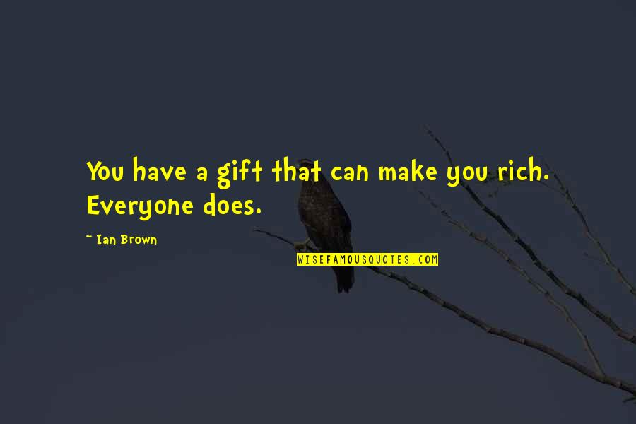 Yardena Wolf Quotes By Ian Brown: You have a gift that can make you