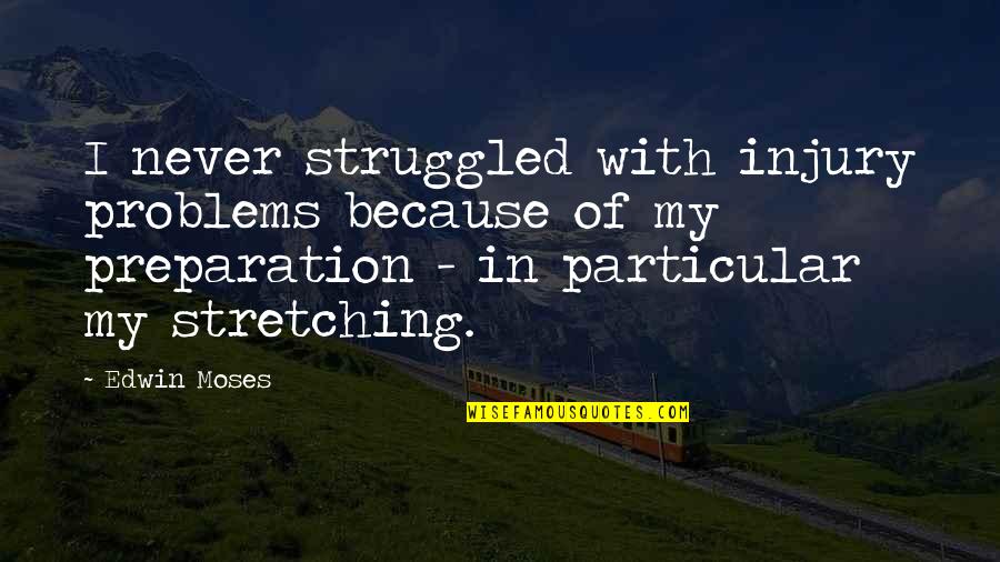 Yardimci Shipping Quotes By Edwin Moses: I never struggled with injury problems because of Yardimci Shipping Quotes By Edwin Moses: I never struggled with injury problems because of