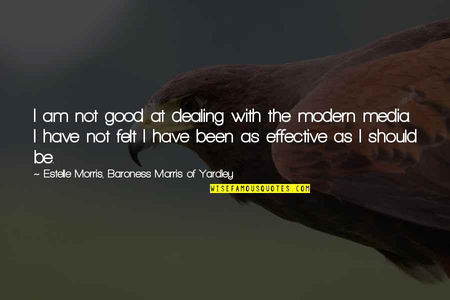 Yardley Quotes By Estelle Morris, Baroness Morris Of Yardley: I am not good at dealing with the