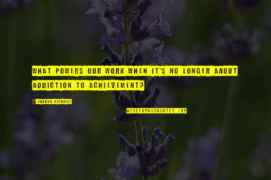 Yardrow Quotes By Shauna Niequist: What powers our work when it's no longer Yardrow Quotes By Shauna Niequist: What powers our work when it's no longer