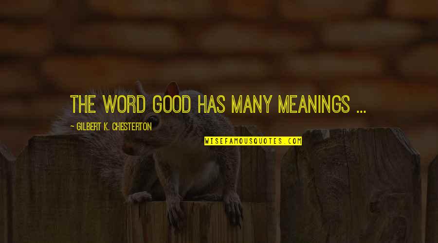 Yards Quotes By Gilbert K. Chesterton: The word good has many meanings ...