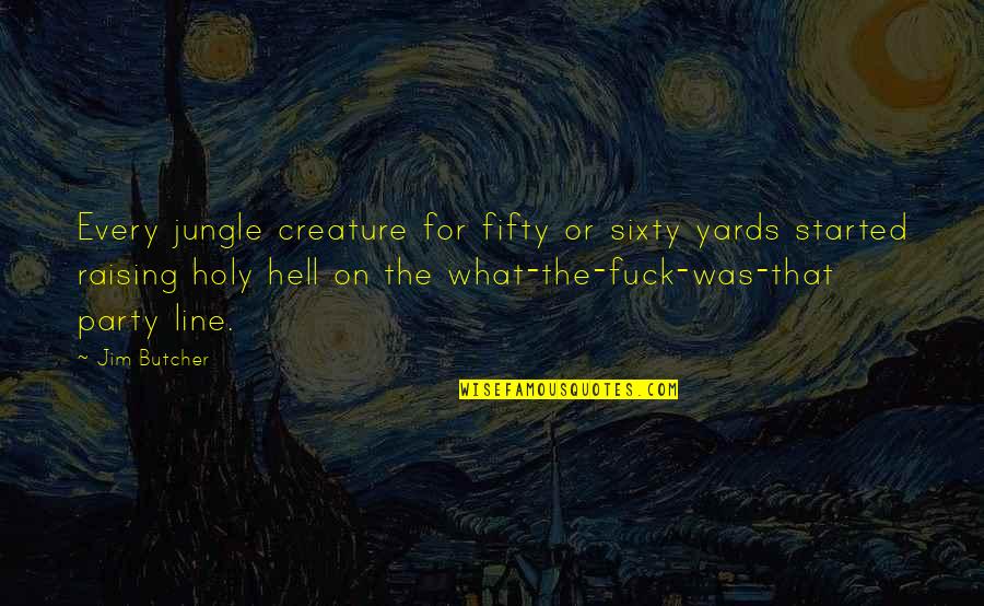 Yards Quotes By Jim Butcher: Every jungle creature for fifty or sixty yards Yards Quotes By Jim Butcher: Every jungle creature for fifty or sixty yards