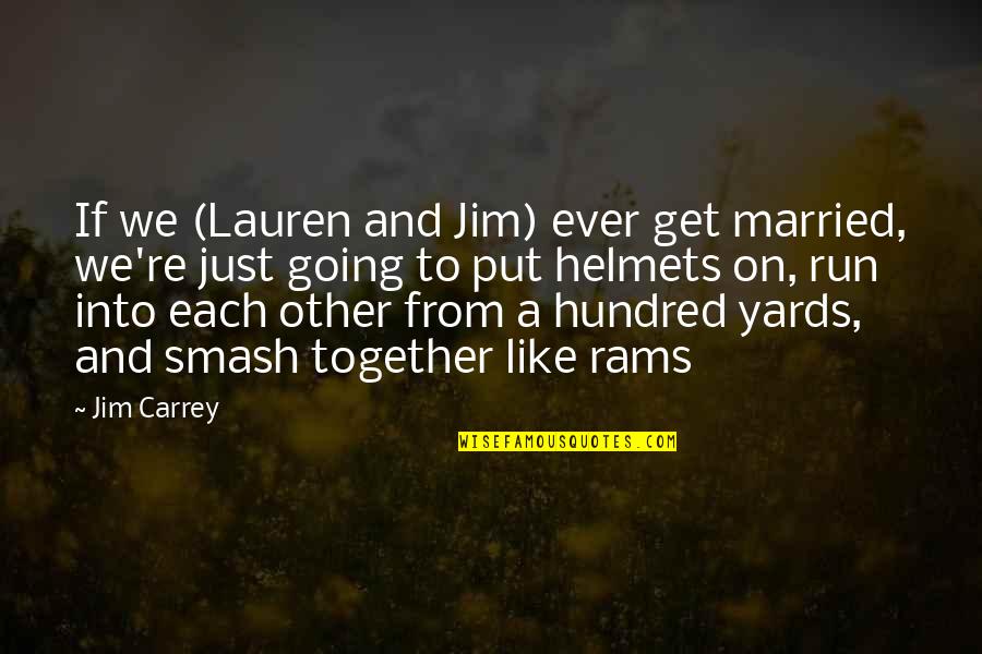 Yards Quotes By Jim Carrey: If we (Lauren and Jim) ever get married,