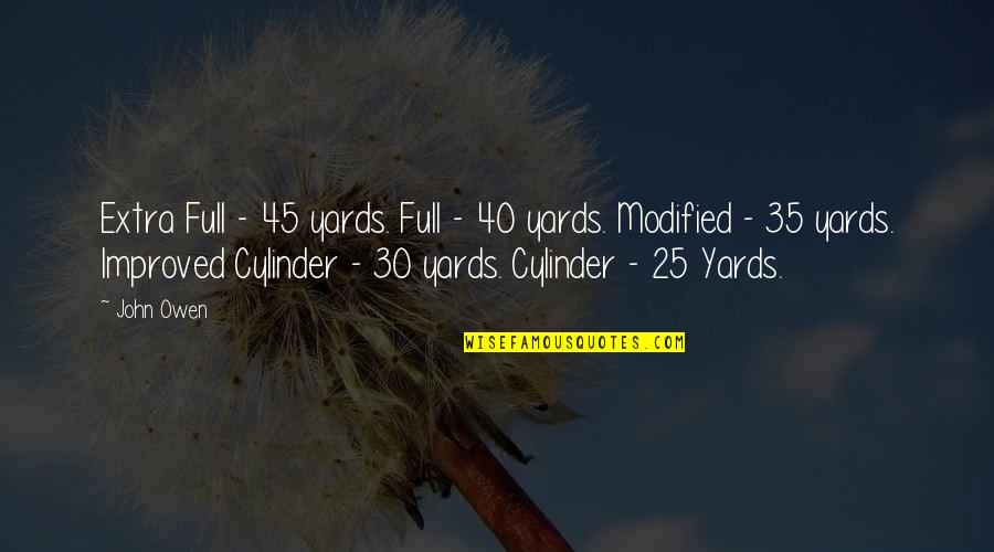 Yards Quotes By John Owen: Extra Full - 45 yards. Full - 40