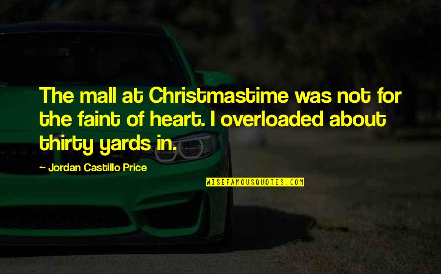 Yards Quotes By Jordan Castillo Price: The mall at Christmastime was not for the