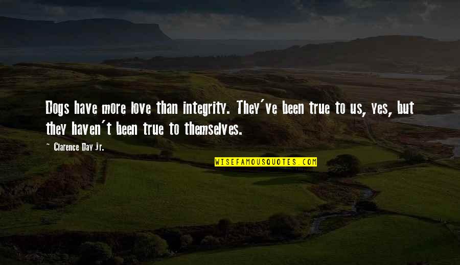 Yardsticks Book Quotes By Clarence Day Jr.: Dogs have more love than integrity. They've been