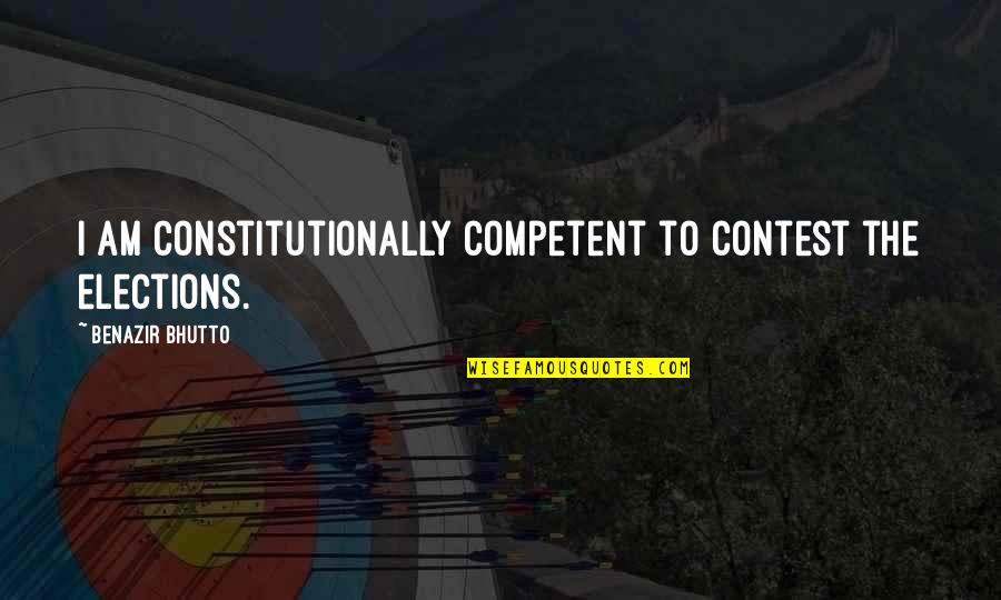 Yardsticks For Sale Quotes By Benazir Bhutto: I am constitutionally competent to contest the elections. Yardsticks For Sale Quotes By Benazir Bhutto: I am constitutionally competent to contest the elections.