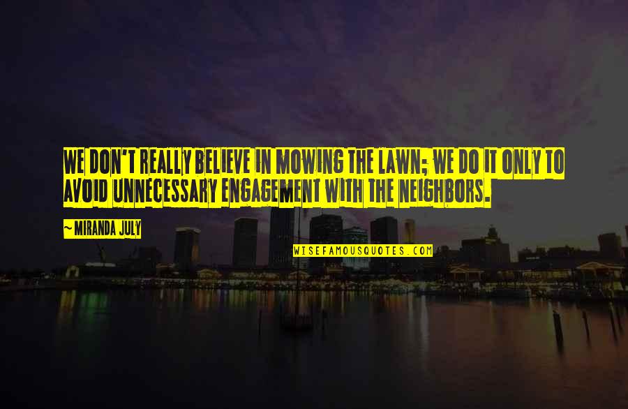 Yarek Chrysler Quotes By Miranda July: We don't really believe in mowing the lawn; Yarek Chrysler Quotes By Miranda July: We don't really believe in mowing the lawn;