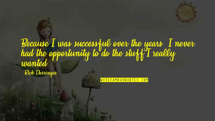 Yarek Chrysler Quotes By Rick Derringer: Because I was successful over the years, I Yarek Chrysler Quotes By Rick Derringer: Because I was successful over the years, I