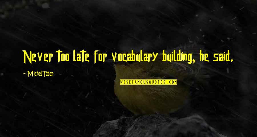 Yarek Dodge Quotes By Michel Faber: Never too late for vocabulary building, he said.
