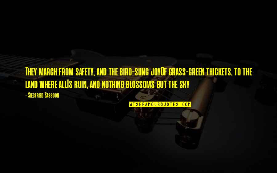 Yarek Kowalik Quotes By Siegfried Sassoon: They march from safety, and the bird-sung joyOf Yarek Kowalik Quotes By Siegfried Sassoon: They march from safety, and the bird-sung joyOf