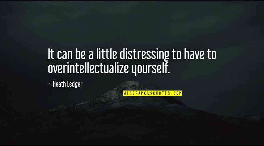 Yarely Yarely Dias Quotes By Heath Ledger: It can be a little distressing to have