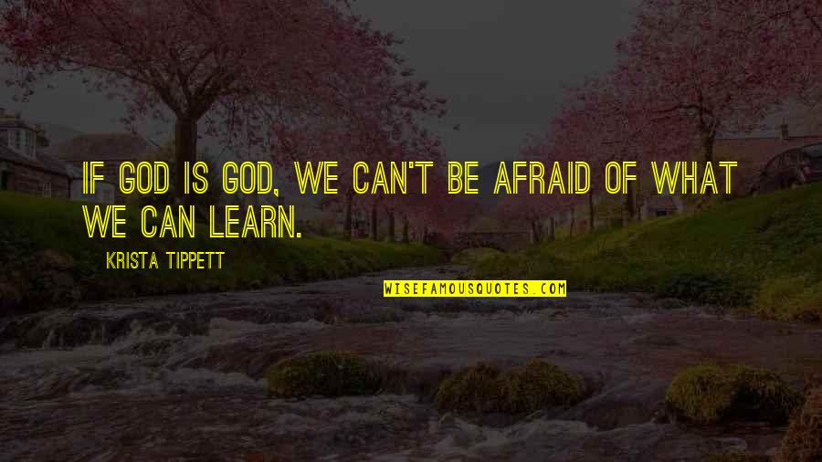 Yarely Yarely Dias Quotes By Krista Tippett: If God is God, we can't be afraid