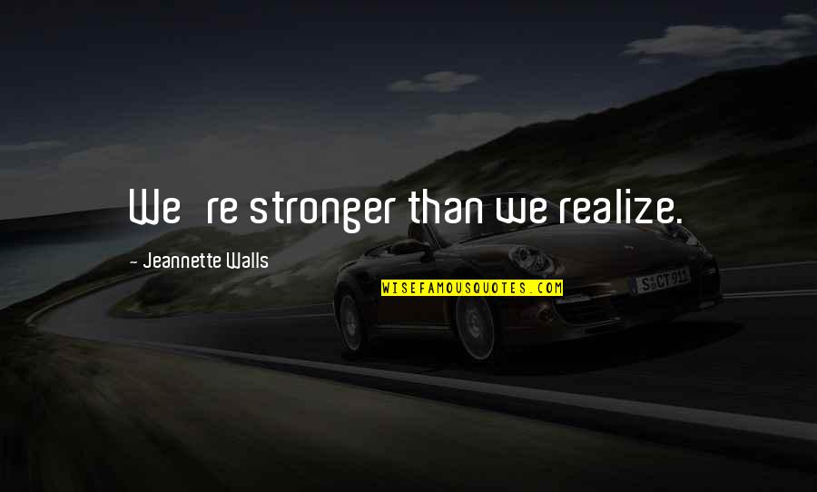 Yarema Kelebay Quotes By Jeannette Walls: We're stronger than we realize.