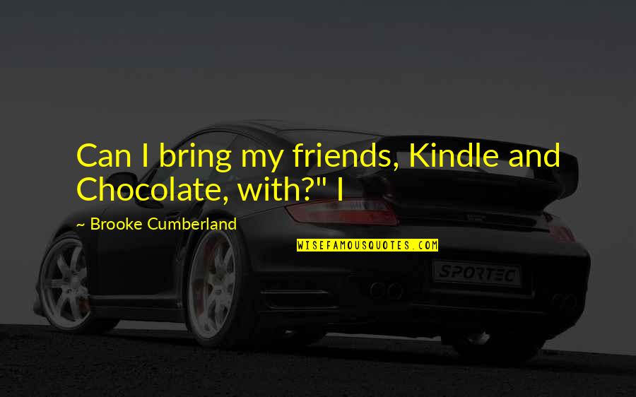 Yaremchuk Transfermarkt Quotes By Brooke Cumberland: Can I bring my friends, Kindle and Chocolate,