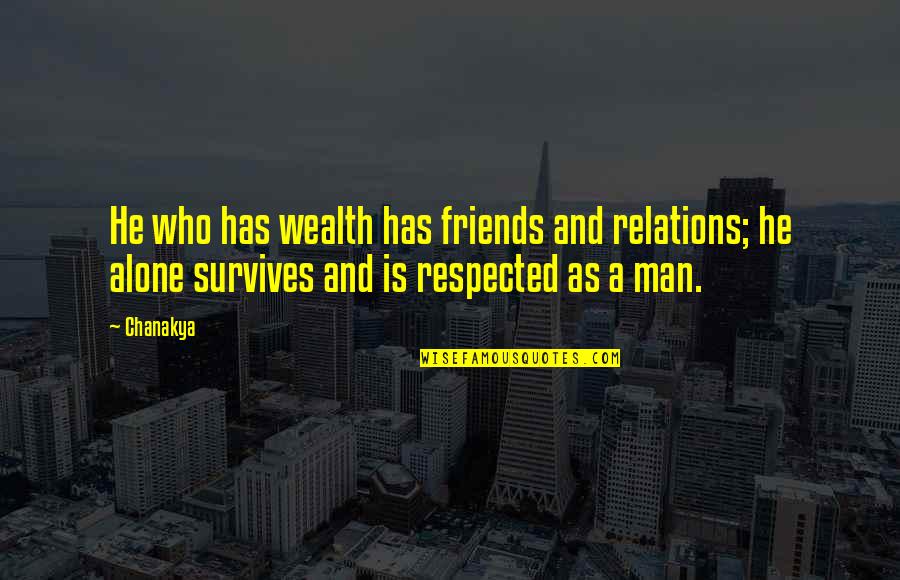 Yarinda Boonnak Quotes By Chanakya: He who has wealth has friends and relations;