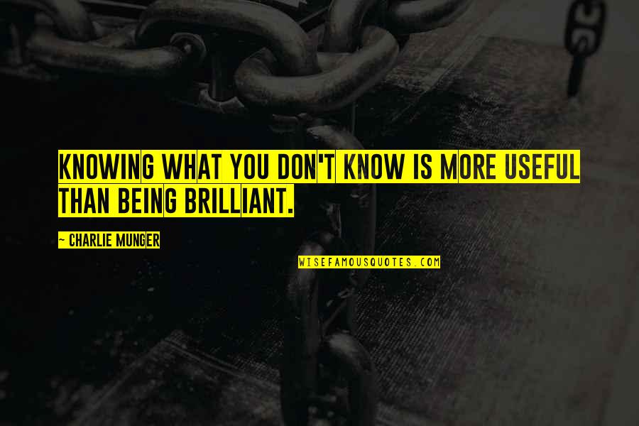 Yarisi Patlamis Quotes By Charlie Munger: Knowing what you don't know is more useful