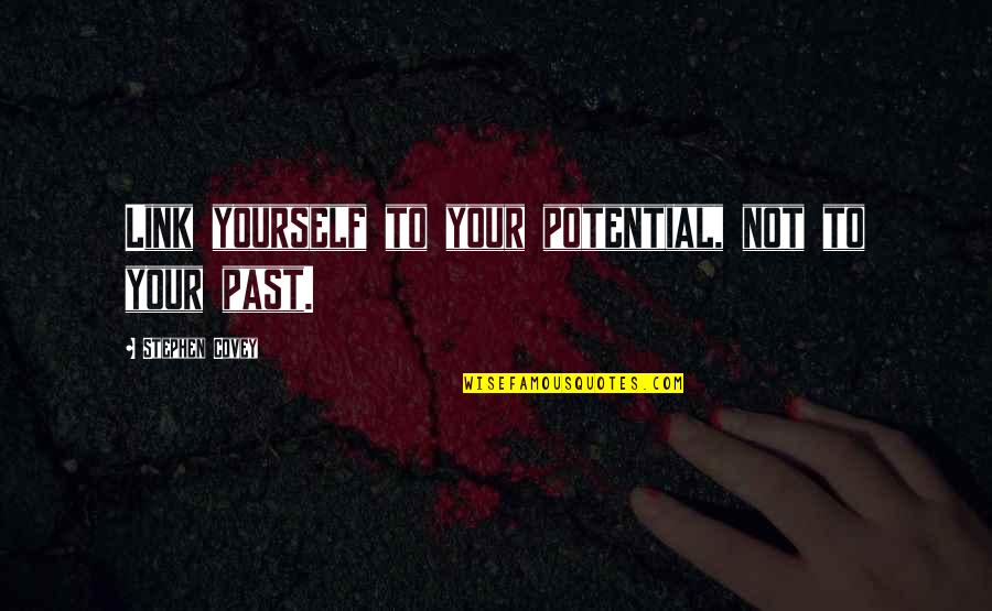 Yarisi Patlamis Quotes By Stephen Covey: Link yourself to your potential, not to your