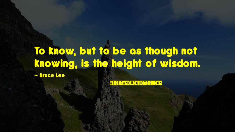 Yarisis Quotes By Bruce Lee: To know, but to be as though not