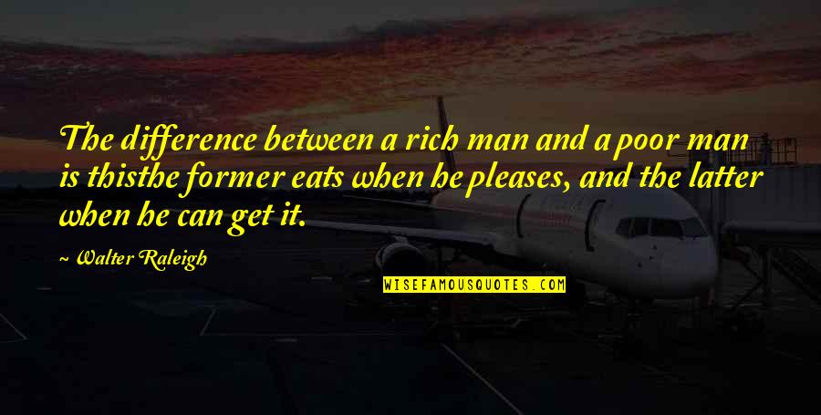 Yarisis Quotes By Walter Raleigh: The difference between a rich man and a Yarisis Quotes By Walter Raleigh: The difference between a rich man and a