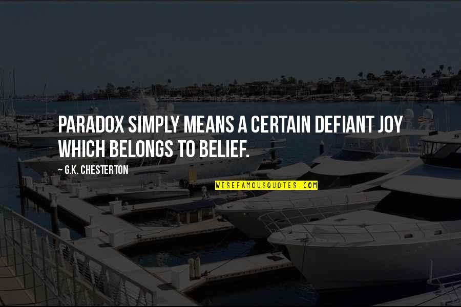 Yarisley Silva Quotes By G.K. Chesterton: Paradox simply means a certain defiant joy which Yarisley Silva Quotes By G.K. Chesterton: Paradox simply means a certain defiant joy which