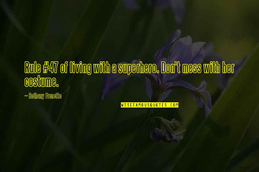 Yariv Katz Quotes By Bethany Frenette: Rule #47 of living with a superhero. Don't